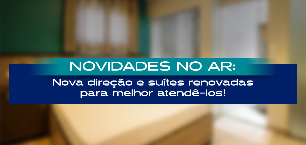 novidade no ar, nova direção e suítes renovadas para melhor atendê-los!